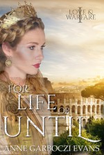 For Life or Until: Love and Warfare series book 1 - Anne Garboczi Evans, Heather McCurdy, Gregg Bridgeman