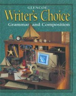 Writer's Choice © 2001 Grade 9 Student Edition: Grammar And Composition - Glencoe McGraw-Hill