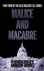 The Alex Hollick FBI Series (Part 4: Malice and Macabre) - Andrew Downs