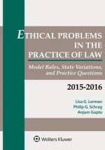 Ethical Problems in the Practice of Law: Model Rules, State Variations, and Practice Questions - Lisa G. Lerman