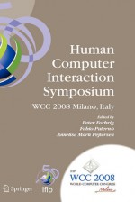 Human-Computer Interaction Symposium: Ifip 20th World Computer Congress, Proceedings of the 1st Tc 13 Human-Computer Interaction Symposium (Hcis 2008), September 7-10, 2008, Milano, Italy - H. Raether, Fabio Paterno, H. Raether