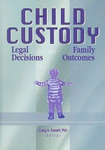 Child Custody: Legal Decisions and Family Outcomes - Craig A. Everett