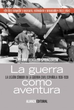 La guerra como aventura / War as adventure: La Legión Cóndor En La Guerra Civil Española 1936-1939 / the Condor Legion in the Spanish Civil War 1936-1939 (Spanish Edition) - Stefanie Schüler-Springorum, Jordi Maiso Blasco