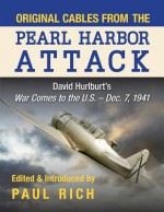 Original Cables from the Pearl Harbor Attack: David Hurlburt's War Comes to the U.S. - Dec. 7, 1941 - Paul Rich