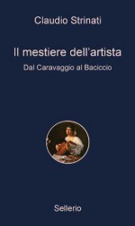 Il mestiere dell'artista: Dal Caravaggio al Baciccio (Alle 8 della sera) (Italian Edition) - Claudio Strinati