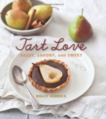 Tart Love: Sassy, Savory, and Sweet - Holly Herrick, Helene Dujardin