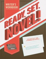 Ready, Set, Novel!: A Workbook - Lindsey Grant, Tavia Stewart-Streit, Chris Baty