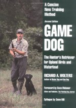 Game Dog: The Hunter's Retriever for Upland Birds and Waterfowl - Richard A. Wolters, Dave Meisner