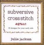 Subversive Cross Stitch: 33 Designs for Your Surly Side - Julie Jackson, Bill Milne