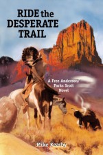 Ride the Desperate Trail - Mike Kearby