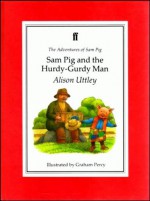 Sam Pig and the Hurdy-Gurdy Man - Alison Uttley