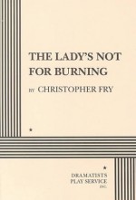 The Lady's Not for Burning - Christopher Fry