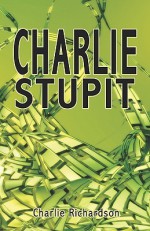 Charlie Stupit - Charlie Richardson