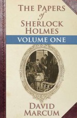 The Papers of Sherlock Holmes: Vol. I: Volume One - David Marcum