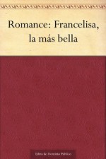 Romance: Francelisa, la más bella (Spanish Edition) - Juan de Tassis