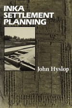 Inka Settlement Planning - John Hysloy, John Hyslop