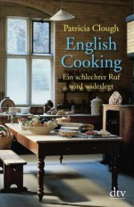 English Cooking: Ein schlechter Ruf wird widerlegt (German Edition) - Patricia Clough, Henriette Zeltner