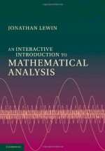 An Interactive Introduction to Mathematical Analysis - Jonathan Lewin