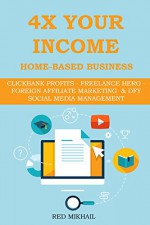 4x Your Income - Home Based Busines (4 in 1 Bundle): CLICKBANK PROFITS - FREELANCE HERO - FOREIGN AFFILIATE MARKETING & DFY SOCIAL MEDIA MANAGEMENT - Red M