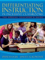 Differentiating Instruction in Inclusive Classrooms: The Special Educator's Guide - Diane Haager, Janette K. Klingner