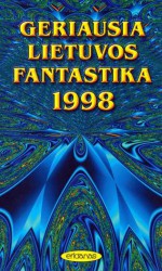 Geriausia Lietuvos Fantastika 1998 - Justinas Žilinskas, Kęstutis Zubka, Diana Butkienė, Egidijus Šantaras, Nigelis, Andrius B. Tapinas, Lina Drabutaitė, Gediminas Kulikauskas, Pranas Šarpnickis, Tomas Blažauskas, Mindaugas Šyvis, Gintautas K. Ivanickas