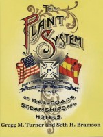 The Plant System of Railroads, Steamships and Hotels: The South's First Great Industrial Enterprise - Gregg M. Turner, Seth Bramson