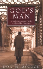 God's Man: A Daily Devotional Guide to Christlike Character (Men's Ministry) - Don M. Aycock