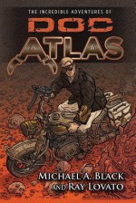 The Incredible Adventures of Doc Atlas - Michael A. Black, Ray Lovato