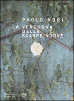 La vergogna delle scarpe nuove - Paolo Nori