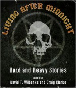 Living After Midnight: Hard and Heavy Stories - David T. Wilbanks, Craig Clarke