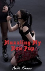 Muzzling My New Pup (Puppy Play Erotica, BDSM) - Anita Rimmer