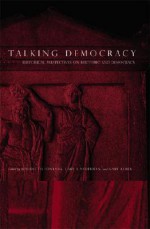 Talking Democracy: Historical Perspectives on Rhetoric and Democracy - Benedetto Fontana