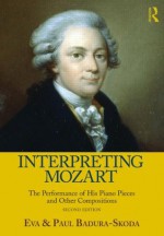 Interpreting Mozart: The Performance of His Piano Works - Eva Badura-Skoda, Paul Badura-Skoda