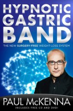 Hypnotic Gastric Band: The New Surgery-Free Weight-Loss System - Paul McKenna