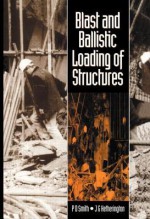 Blast and Ballistic Loading of Structures - P.D. Smith, J. Hetherington