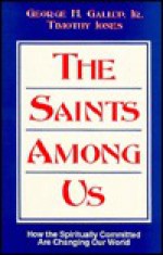 The Saints Among Us: How the Spiritually Committed Are Changing Our World - George H. Gallup Jr., Timothy Jones