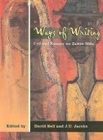 Ways of Writing: Critical Essays on Zakes Mda - David Bell, J.U. Jacobs