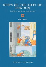 Ships of the Port of London: Twelfth to Seventeenth Centuries AD - Peter Marsden