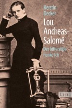 Lou Andreas Salome: Der bittersüße Funke Ich - Kerstin Decker