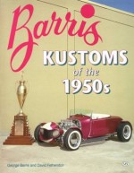 Barris Kustoms of the 1950s - George Barris, David Fetherston