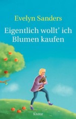 Eigentlich wollt' ich Blumen kaufen (German Edition) - Evelyn Sanders