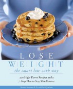 Lose Weight the Smart Low-Carb Way: 200 High-Flavor Recipes and a 7-Step Plan to Stay Slim Forever - Bettina Newman, David Joachim