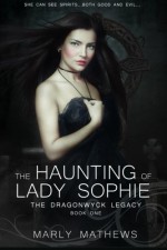 The Haunting of Lady Sophie (The Dragonwyck Legacy ) (Volume 1) - Marly Mathews