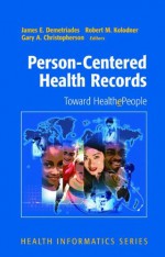 Person-Centered Health Records: Toward HealthePeople (Health Informatics) - James E. Demetriades, Robert M. Kolodner, Gary A. Christopherson, Janet M. Corrigan