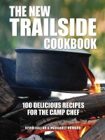 The New Trailside Cookbook: 100 Delicious Recipes for the Camp Chef - Kevin Callan, Margaret Howard