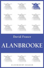 Alanbrooke (Bloomsbury Reader) - David Fraser