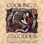 Cooking Like a Goddess: Bringing Seasonal Magic Into the Kitchen - Cait Johnson