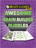 Brain Games for Kids: Awesome Brain Builder Puzzles - Cihan Altay, Jeff Cockrell, Julie K. Cohen, Melissa Conner, Don Cook, Mark Danna, The Grabarchuk Family, Shelly Hazard, David Helton, Helene Hovanec, Naomi Lipsky, Dan Moore, Emily Rice, Stephen Ryder, Pete Sarjeant, Wayne Robert Williams, Alex Willmore, Editors of Public