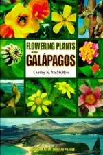 Flowering Plants of the Gal Pagos - Conley K. McMullen, McMullen, Conley K. McMullen, Conley K.