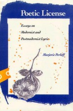 Poetic License: Essays on Modernist and Postmodernist Lyric - Marjorie Perloff